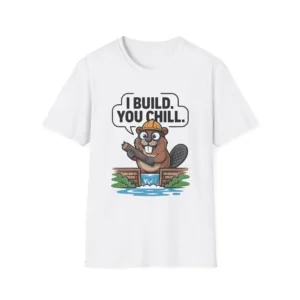 Funny Beaver I Build You Chill T-Shirt, Cute Cartoon Construction Animal Tee, Hard Hat Beaver Humor, Beaver lover Tee, Eco-Engineer T-Shirt